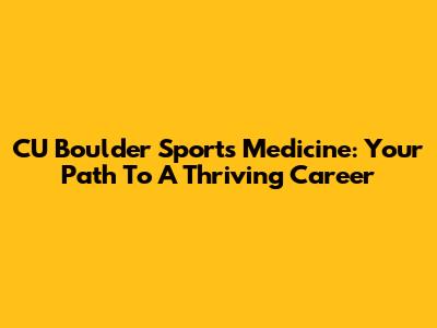 CU Boulder Sports Medicine: Your Path To A Thriving Career