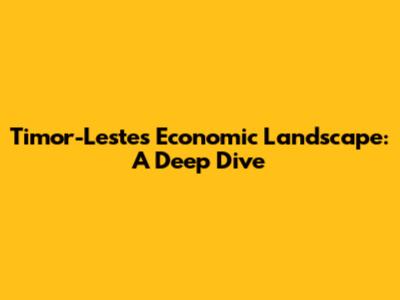 Timor-Leste's Economic Landscape: A Deep Dive